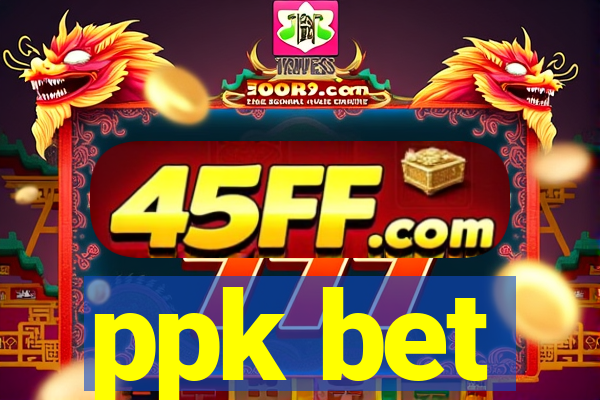 ppk bet